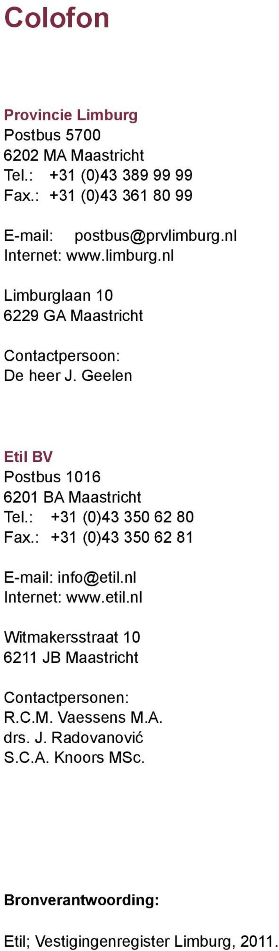 Geelen Etil BV Postbus 1016 6201 BA Maastricht Tel.: +31 (0)43 350 62 80 Fax.: +31 (0)43 350 62 81 E-mail: info@etil.nl Internet: www.