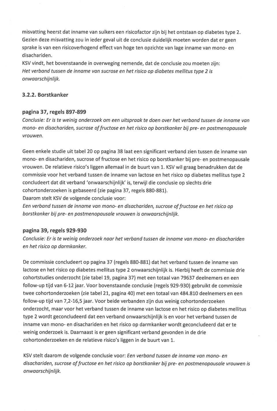 en. KSV vindt, het bovenstaande in overweging nemende, dat de conclusie zou moeten zijn: Het verband tussen de inname van sucrose en het risico op diabetes mellitus type 2 