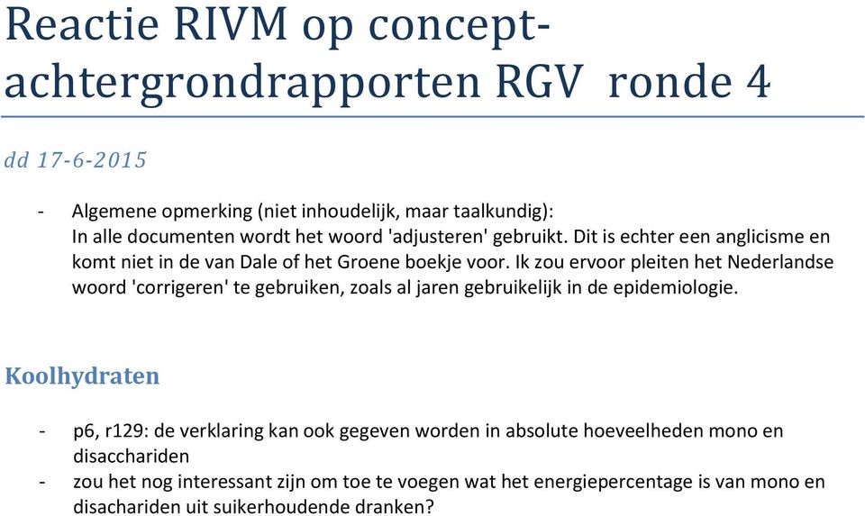 Ik zou ervoor pleiten het Nederlandse woord 'corrigeren' te gebruiken, zoals al jaren gebruikelijk in de epidemiologie.