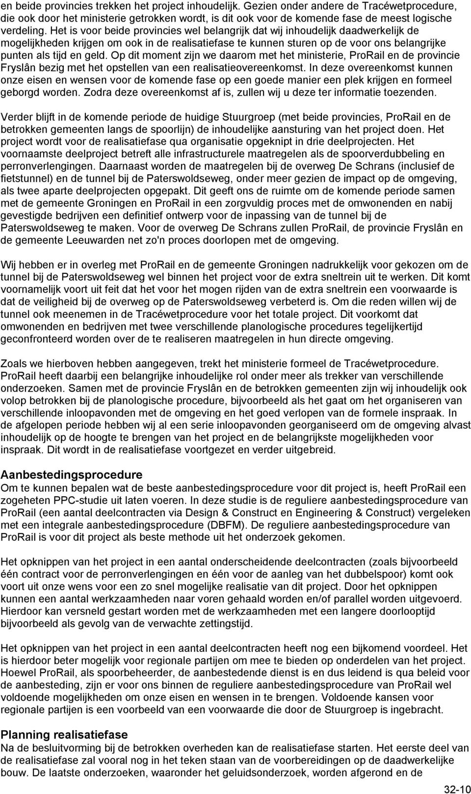 Op dit moment zijn we daarom met het ministerie, ProRail en de provincie Fryslân bezig met het opstellen van een realisatieovereenkomst.