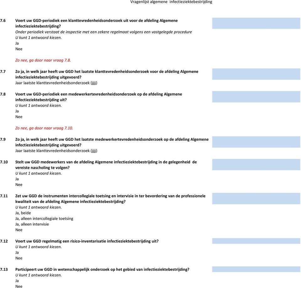 8. 7.7 Zo ja, in welk jaar heeft uw GGD het laatste klanttevredenheidsonderzoek voor de afdeling Algemene infectieziektebestrijding uitgevoerd? ar laatste klanttevredenheidsonderzoek (jjjj) 7.