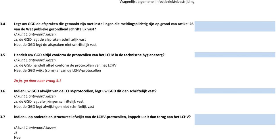 , de GGD handelt altijd conform de protocollen van het LCHV, de GGD wijkt (soms) af van de LCHV-protocollen Zo ja, ga door naar vraag 4.1 3.