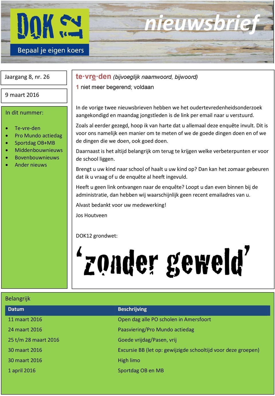 de vorige twee nieuwsbrieven hebben we het oudertevredenheidsonderzoek aangekondigd en maandag jongstleden is de link per email naar u verstuurd.