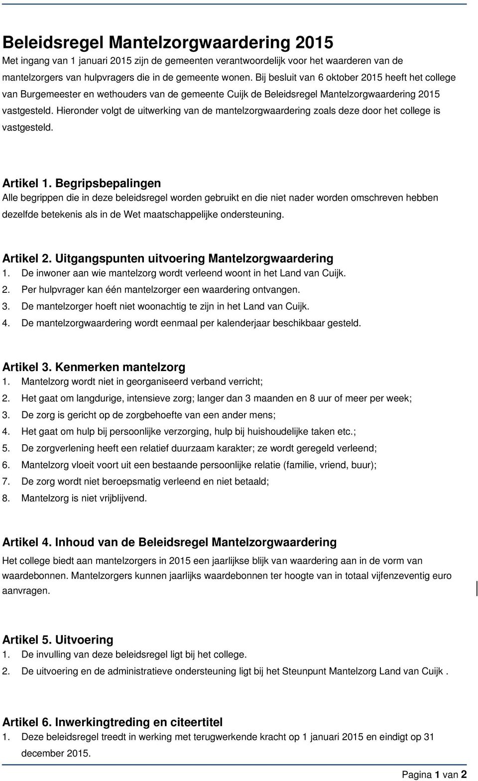 Hieronder volgt de uitwerking van de mantelzorgwaardering zoals deze door het college is vastgesteld. Artikel 1.