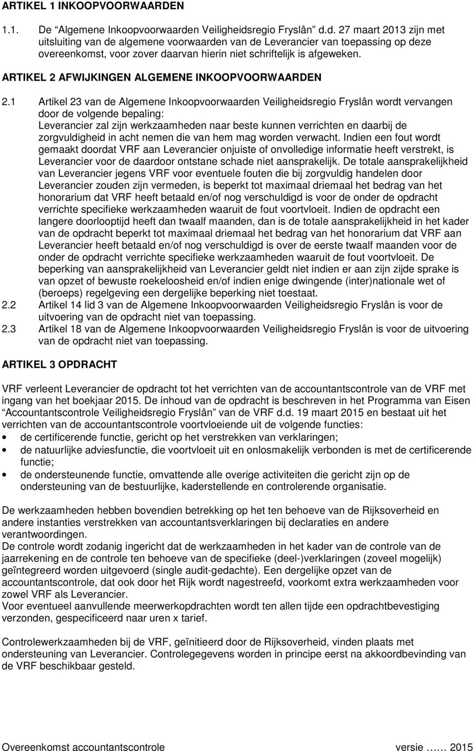 ARTIKEL 2 AFWIJKINGEN ALGEMENE INKOOPVOORWAARDEN 2.