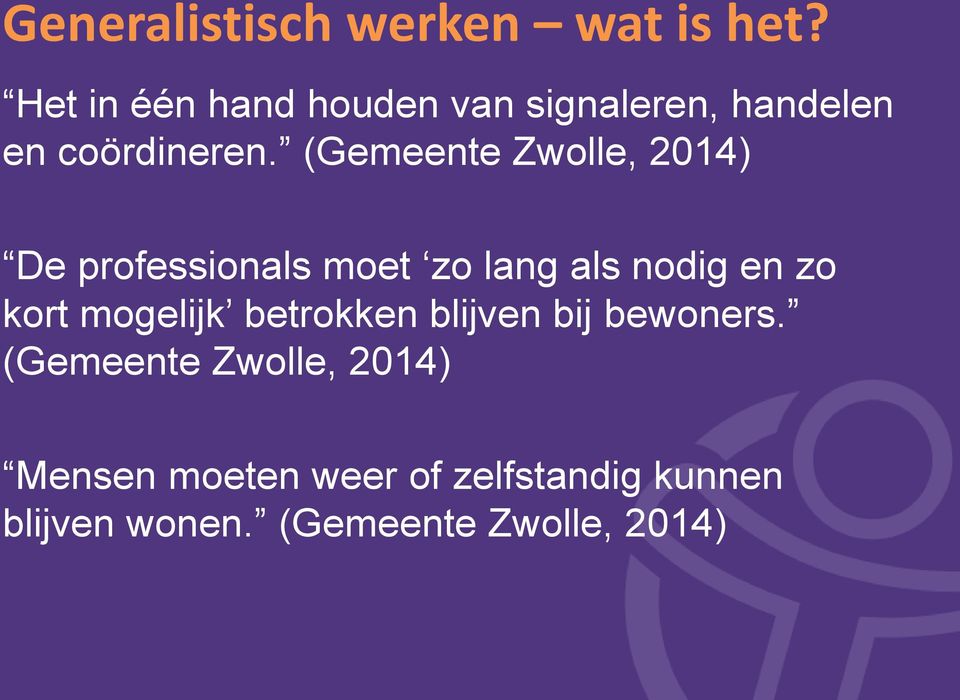 (Gemeente Zwolle, 2014) De professionals moet zo lang als nodig en zo kort