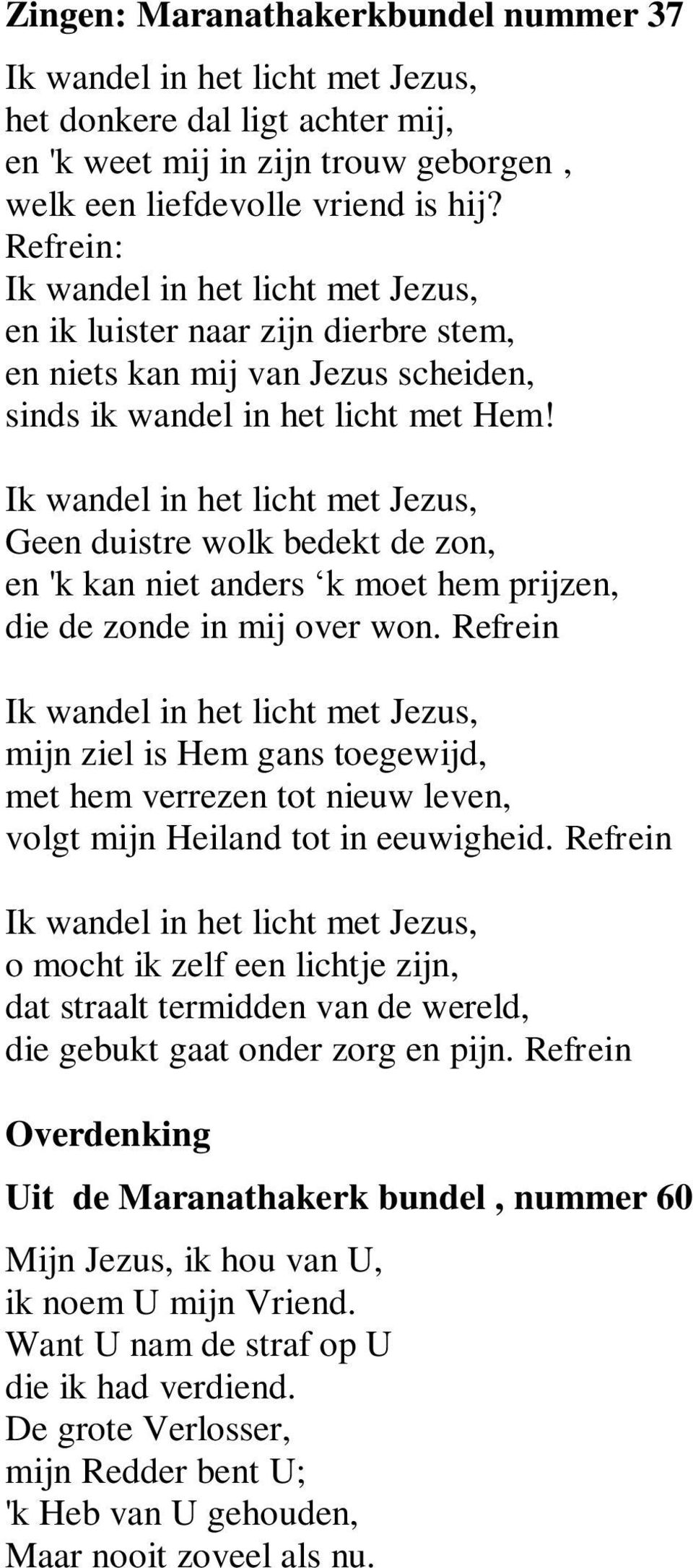 Geen duistre wolk bedekt de zon, en 'k kan niet anders k moet hem prijzen, die de zonde in mij over won.