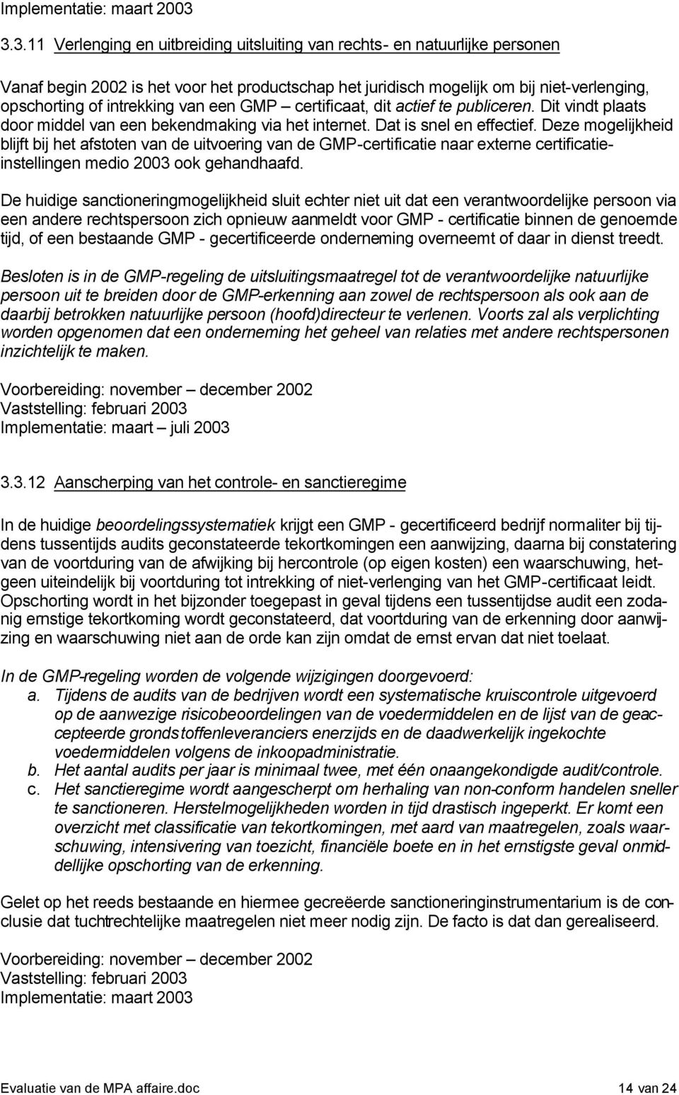 van een GMP certificaat, dit actief te publiceren. Dit vindt plaats door middel van een bekendmaking via het internet. Dat is snel en effectief.