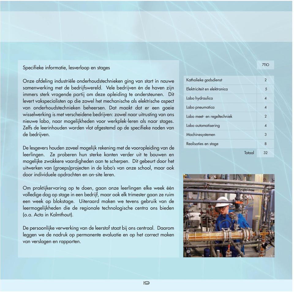 Dit levert vakspecialisten op die zowel het mechanische als elektrische aspect van onderhoudstechnieken beheersen.