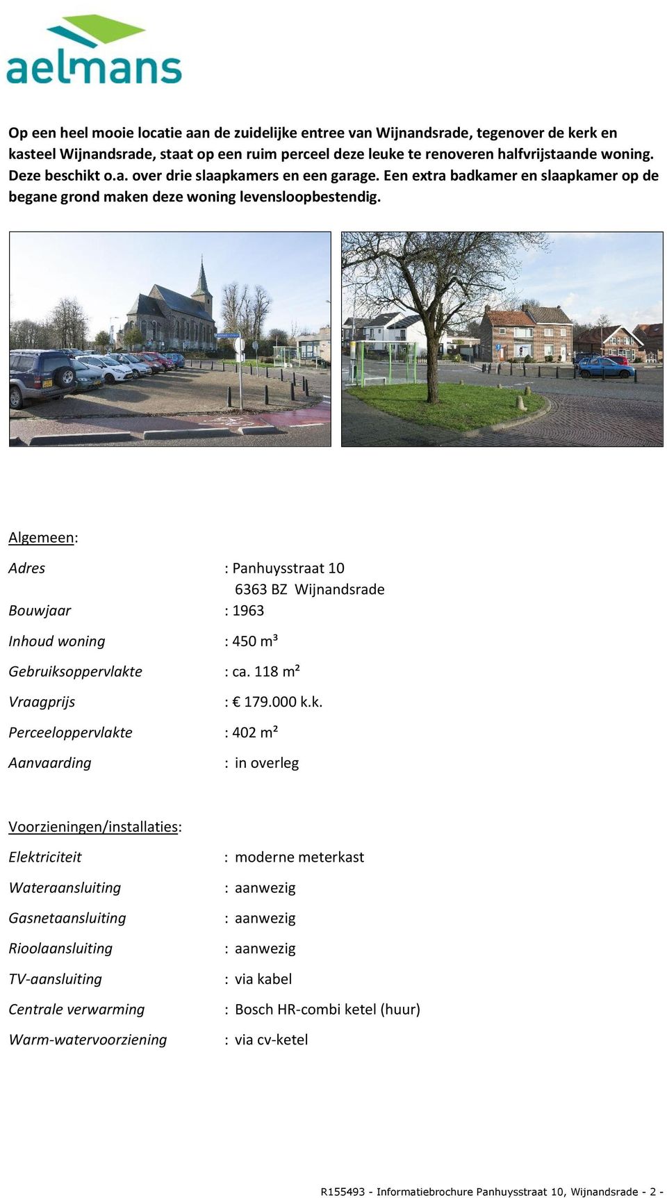 Algemeen: Adres : Panhuysstraat 10 6363 BZ Wijnandsrade Bouwjaar : 1963 Inhoud woning : 450 m³ Gebruiks