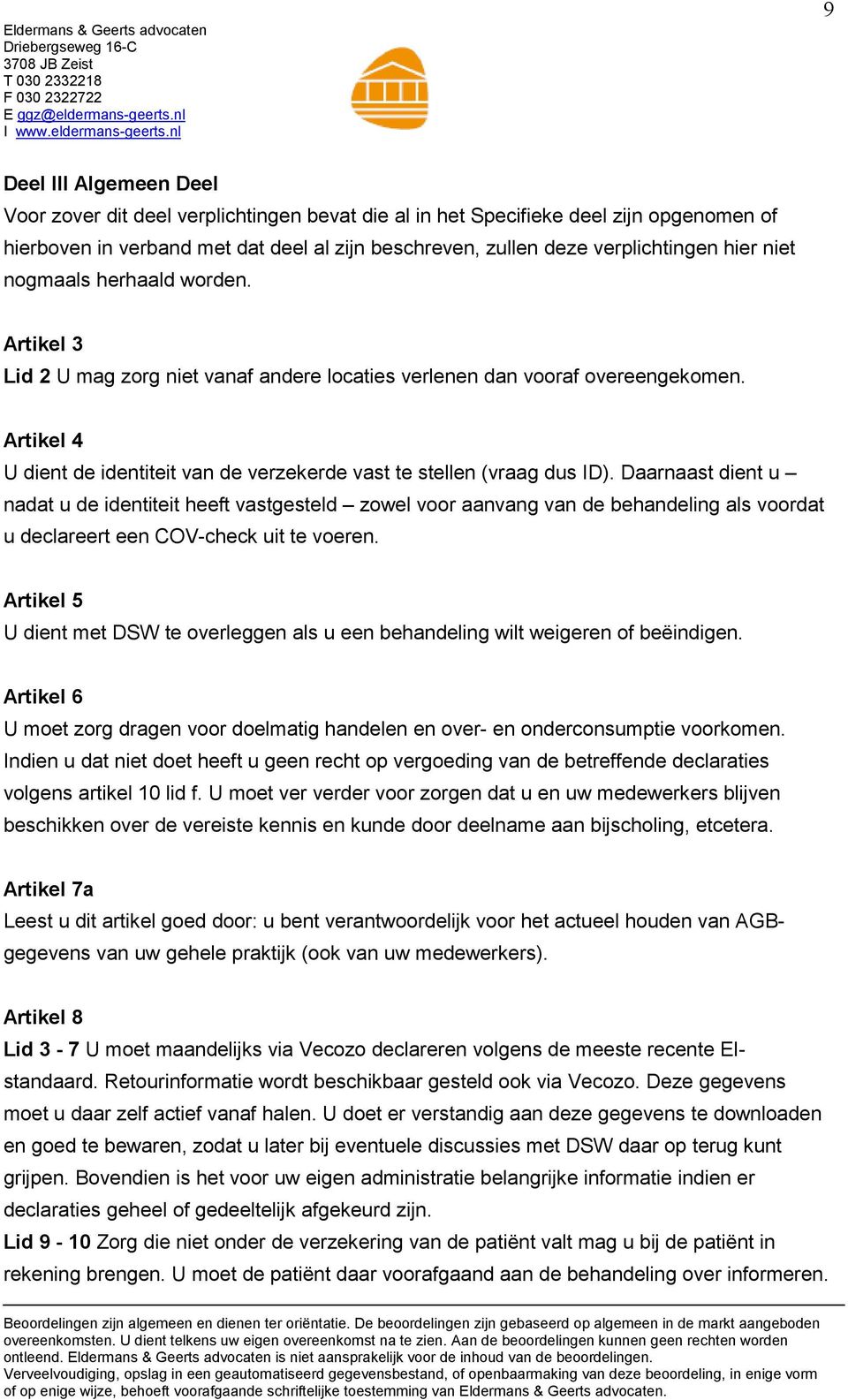 Artikel 4 U dient de identiteit van de verzekerde vast te stellen (vraag dus ID).