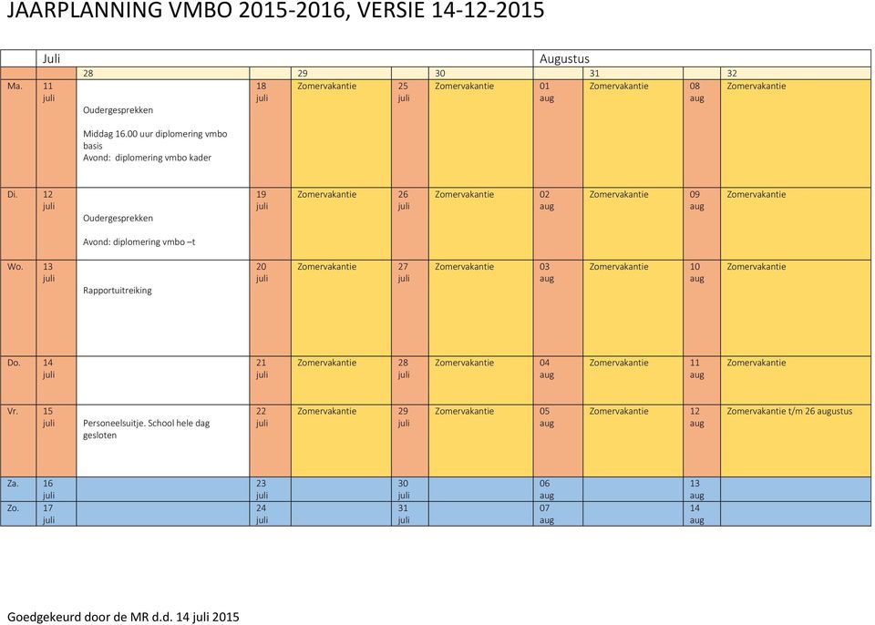 Oudergesprekken Zomervakantie Zomervakantie Zomervakantie Zomervakantie Avond: diplomering vmbo t Wo.