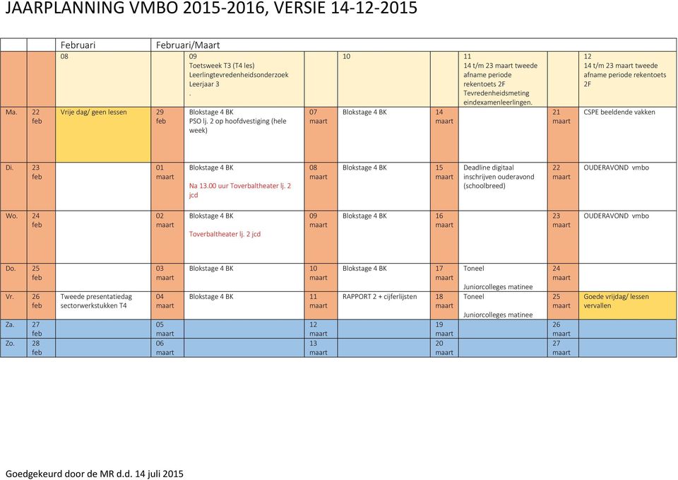 Blokstage 4 BK t/m tweede afname periode rekentoets 2F CSPE beeldende vakken Di. Blokstage 4 BK Na.00 uur Toverbaltheater lj.