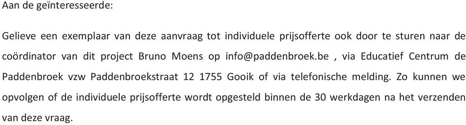 be, via Educatief Centrum de Paddenbroek vzw Paddenbroekstraat 12 1755 Gooik of via telefonische