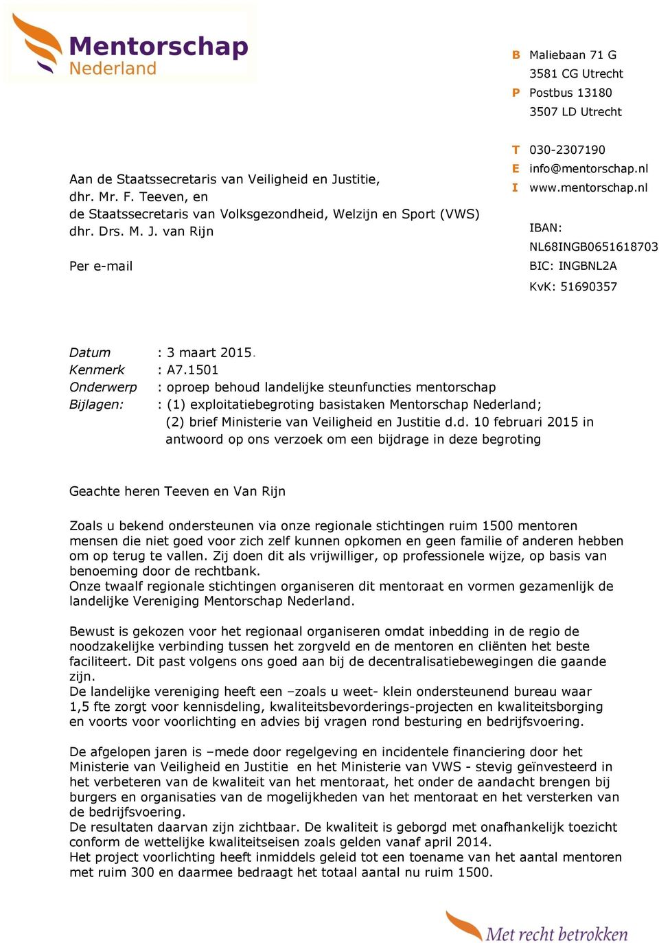 nl I www.mentorschap.nl IBAN: NL68INGB0651618703 BIC: INGBNL2A KvK: 51690357 Datum : 3 maart 2015. Kenmerk : A7.