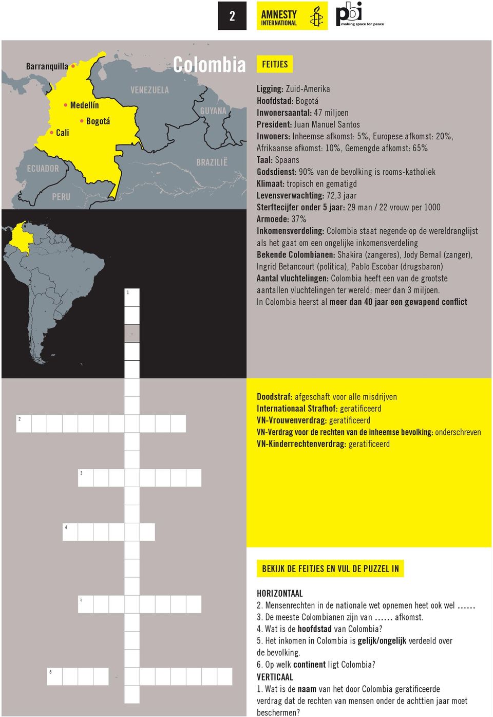 Levensverwachting: 72,3 jaar Sterftecijfer onder 5 jaar: 29 man / 22 vrouw per 1000 Armoede: 37% Inkomensverdeling: Colombia staat negende op de wereldranglijst als het gaat om een ongelijke
