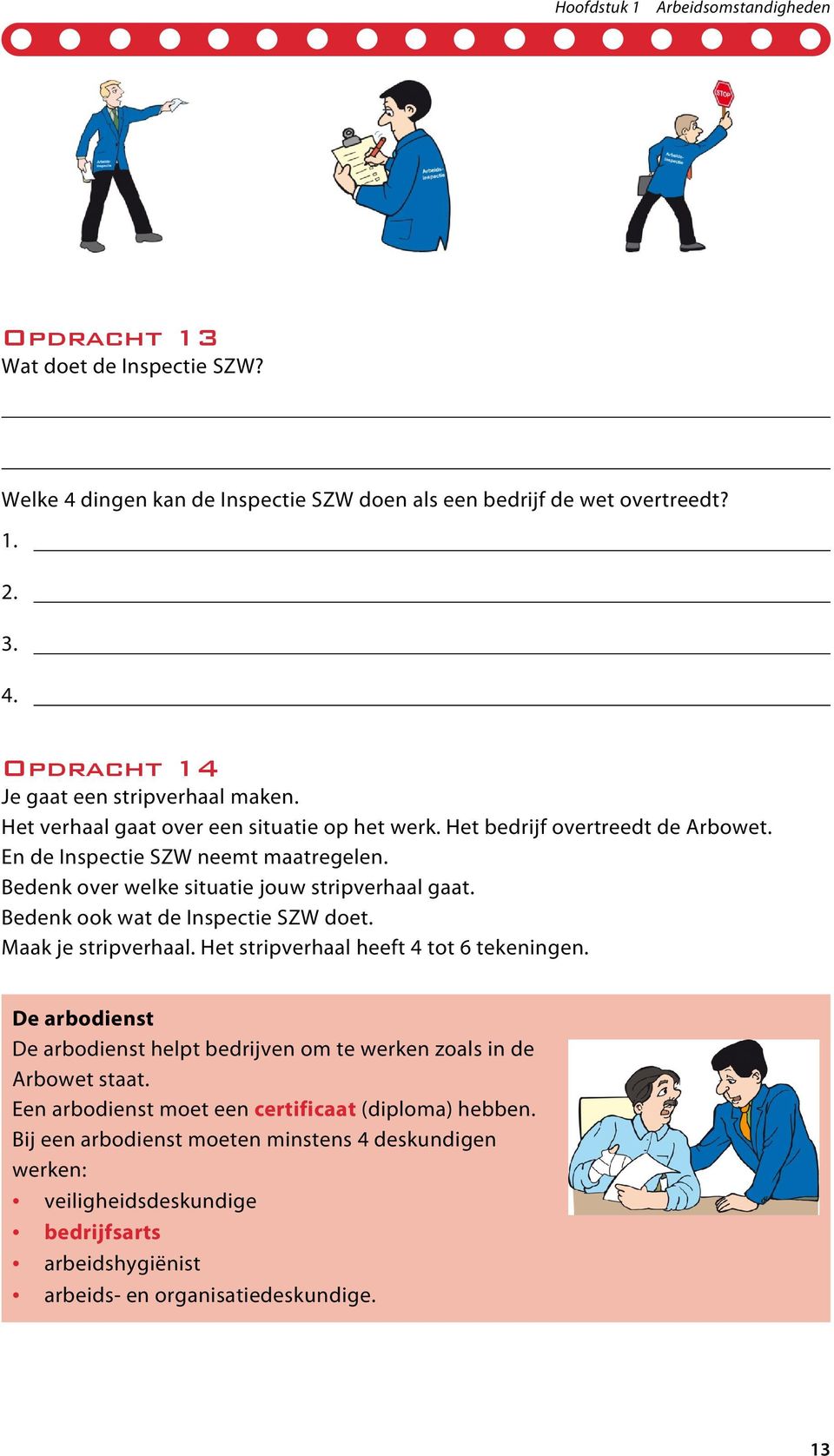 Bedenk ook wat de Inspectie SZW doet. Maak je stripverhaal. Het stripverhaal heeft 4 tot 6 tekeningen.