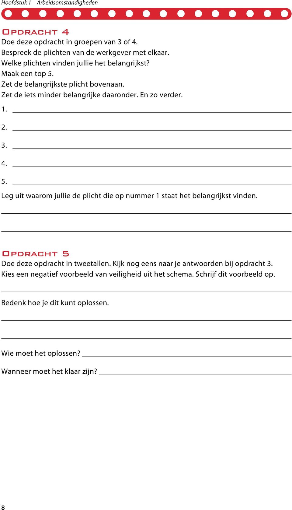 Opdracht 5 Doe deze opdracht in tweetallen. Kijk nog eens naar je antwoorden bij opdracht 3. Kies een negatief voorbeeld van veiligheid uit het schema.