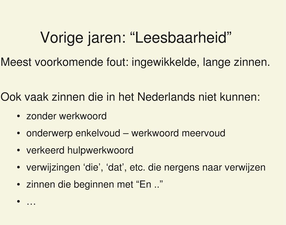 Ook vaak zinnen die in het Nederlands niet kunnen: zonder werkwoord