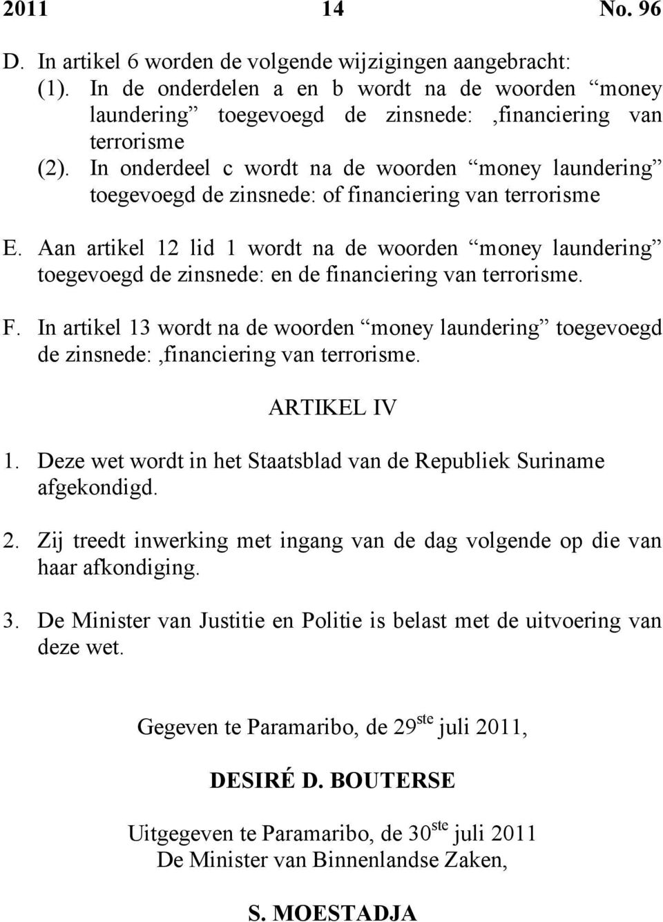 Aan artikel 12 lid 1 wordt na de woorden money laundering toegevoegd de zinsnede: en de financiering van terrorisme. F.