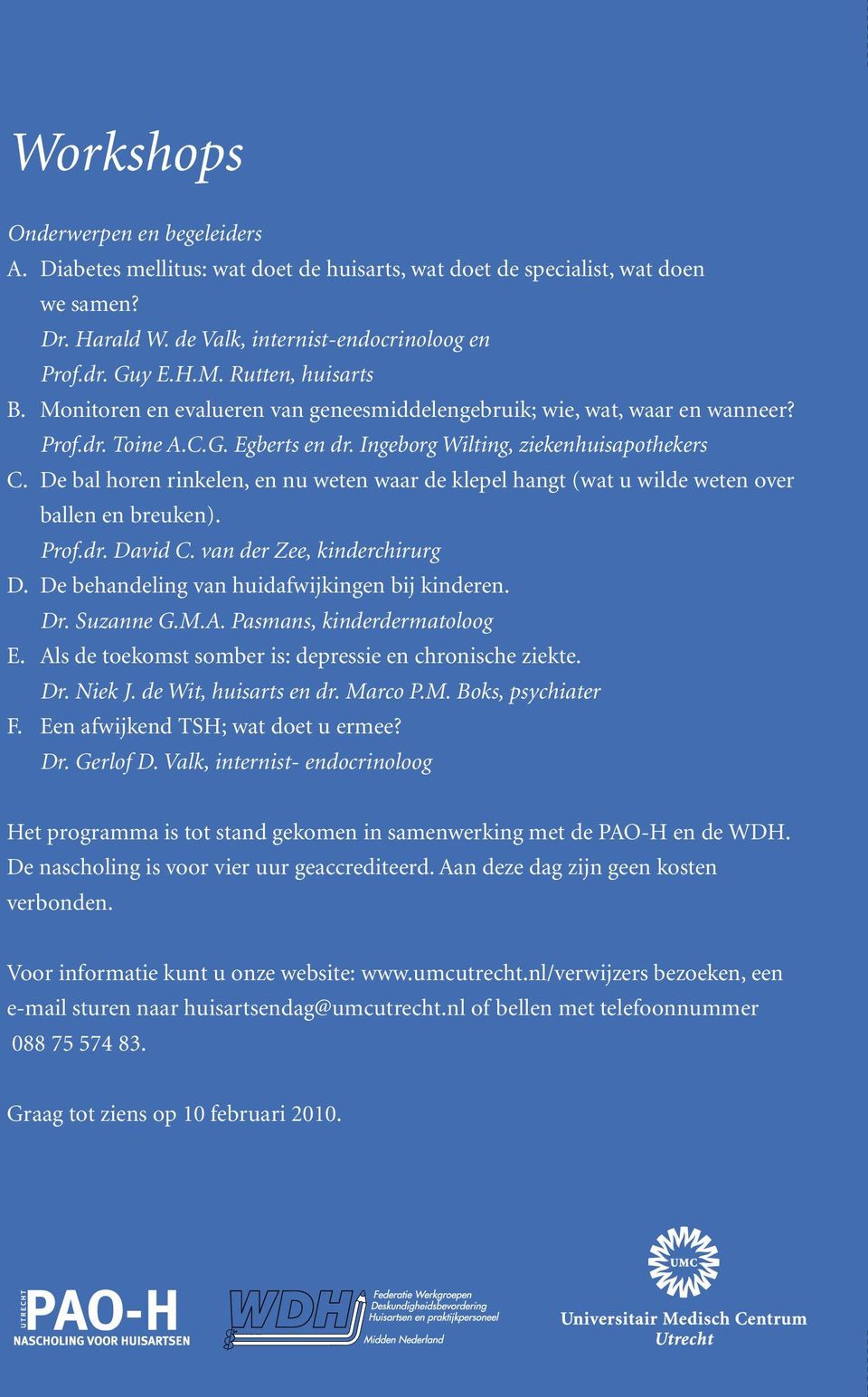 De bal horen rinkelen, en nu weten waar de klepel hangt (wat u wilde weten over ballen en breuken). Prof.dr. David C. van der Zee, kinderchirurg D. De behandeling van huidafwijkingen bij kinderen. Dr.