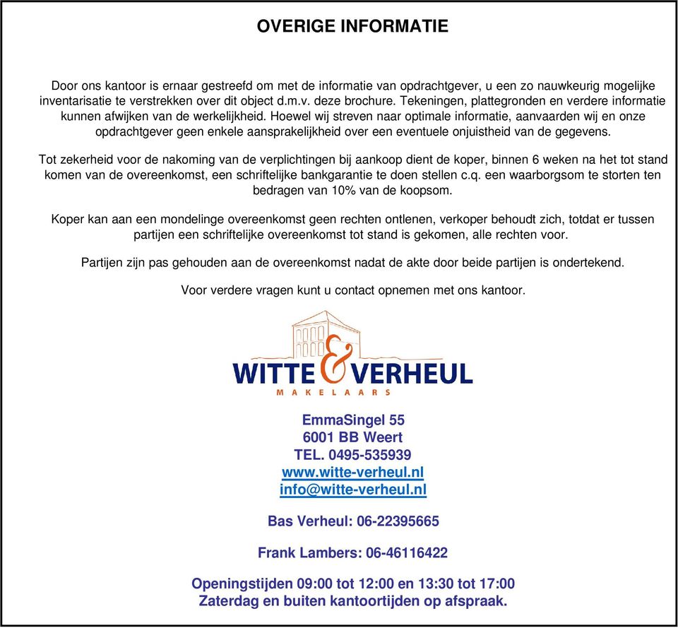 Hoewel wij streven naar optimale informatie, aanvaarden wij en onze opdrachtgever geen enkele aansprakelijkheid over een eventuele onjuistheid van de gegevens.