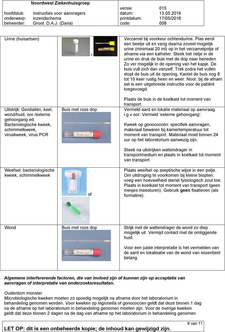 Plas eerst een beetje uit en vang daarna zoveel mogelijk urine (minimaal 20 ml) op in het verzamelpotje afname via een katheter.