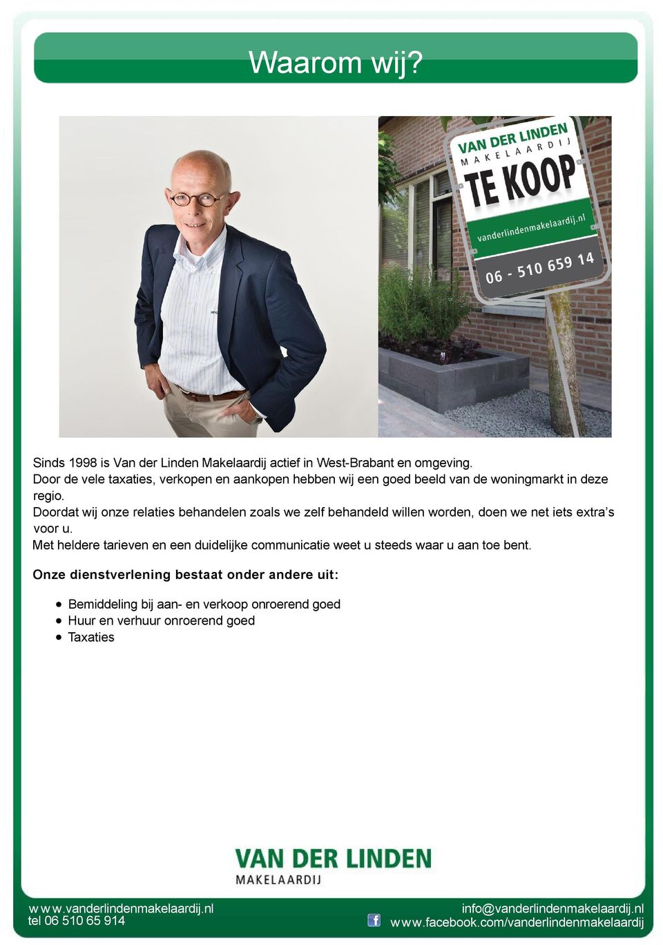 Doordat wij onze relaties behandelen zoals we zelf behandeld willen worden, doen we net iets extra s voor u.