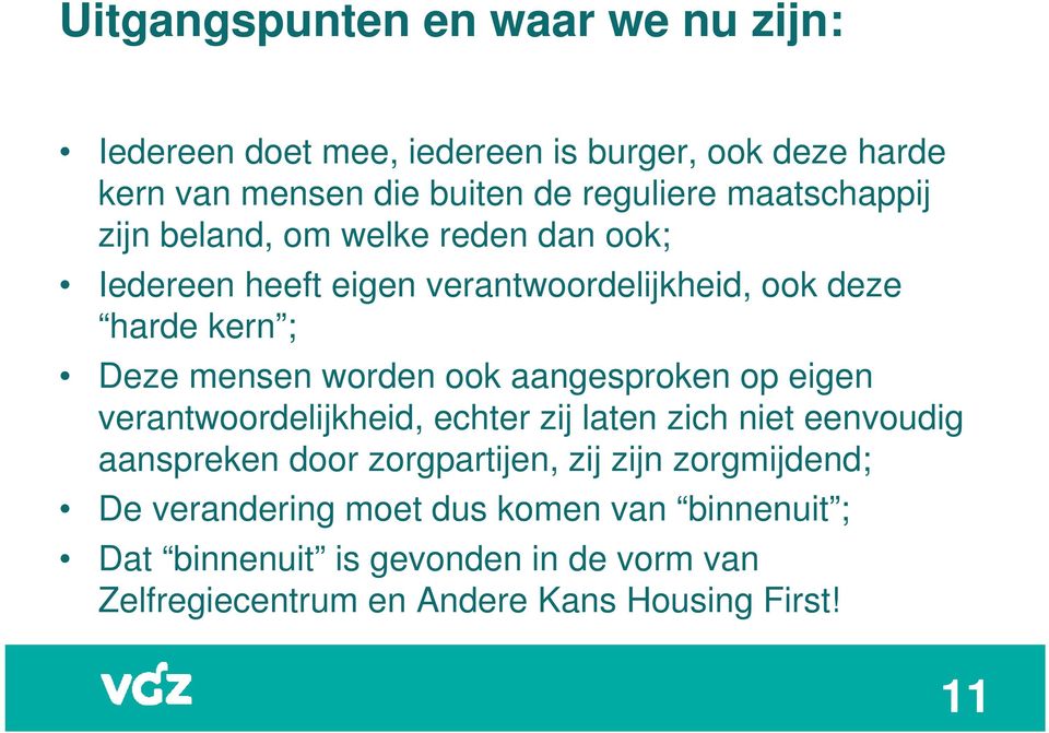 ook aangesproken op eigen verantwoordelijkheid, echter zij laten zich niet eenvoudig aanspreken door zorgpartijen, zij zijn