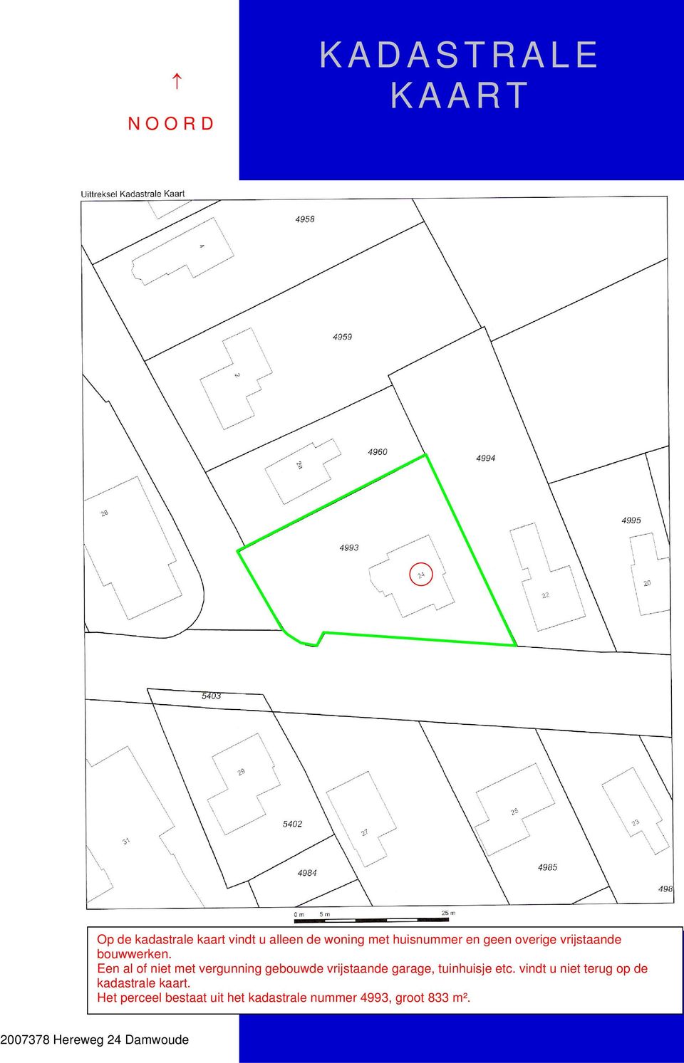 Een al of niet met vergunning gebouwde vrijstaande garage, tuinhuisje etc.