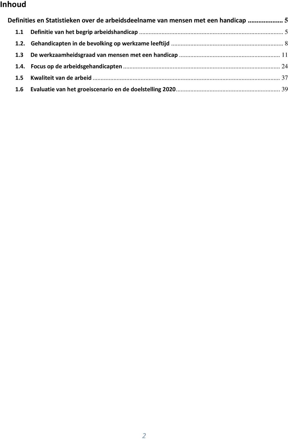 Gehandicapten in de bevolking op werkzame leeftijd... 8 1.