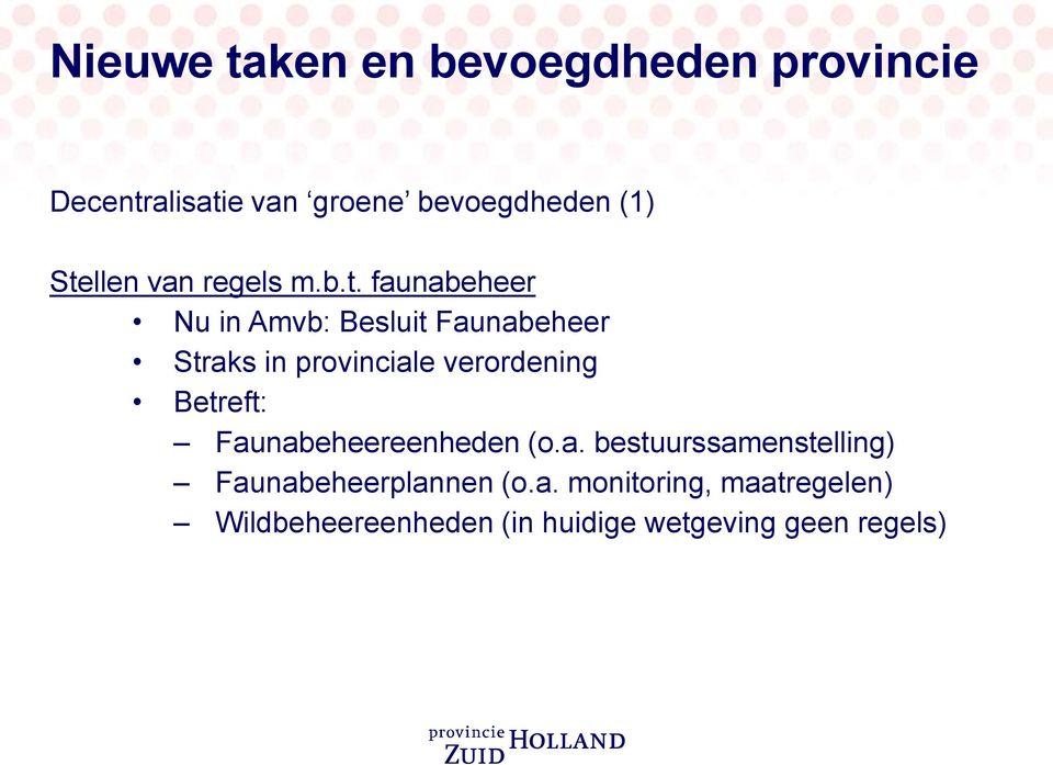 provinciale verordening Betreft: Faunabeheereenheden (o.a. bestuurssamenstelling) Faunabeheerplannen (o.