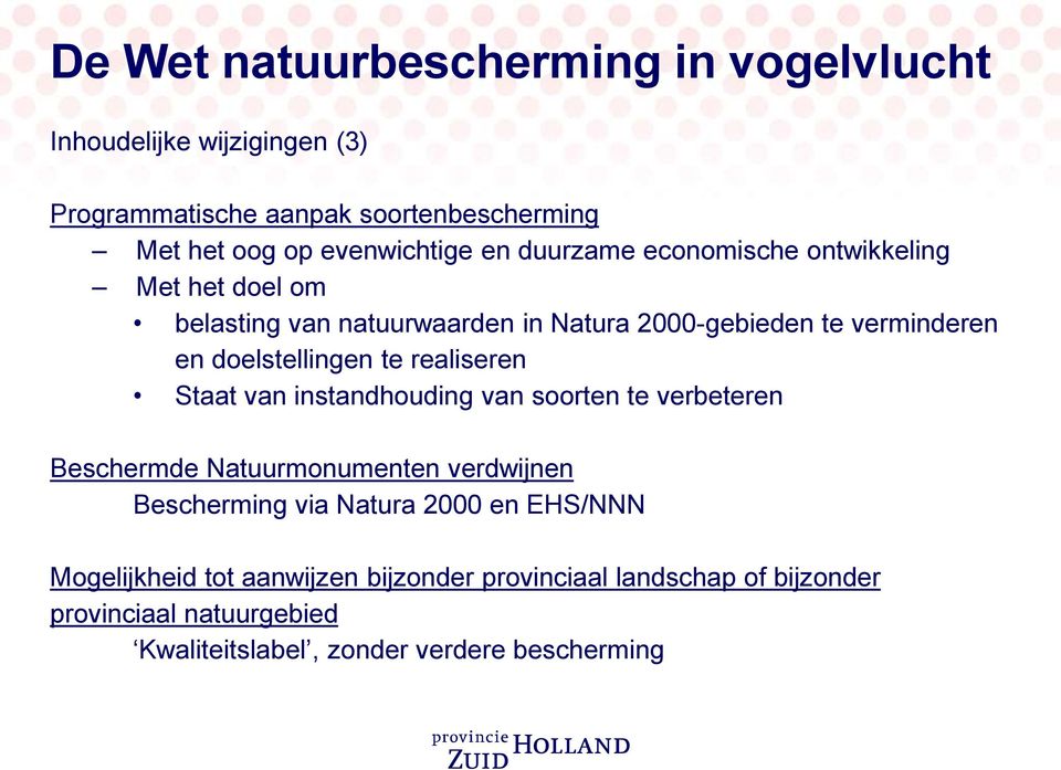 te realiseren Staat van instandhouding van soorten te verbeteren Beschermde Natuurmonumenten verdwijnen Bescherming via Natura 2000 en