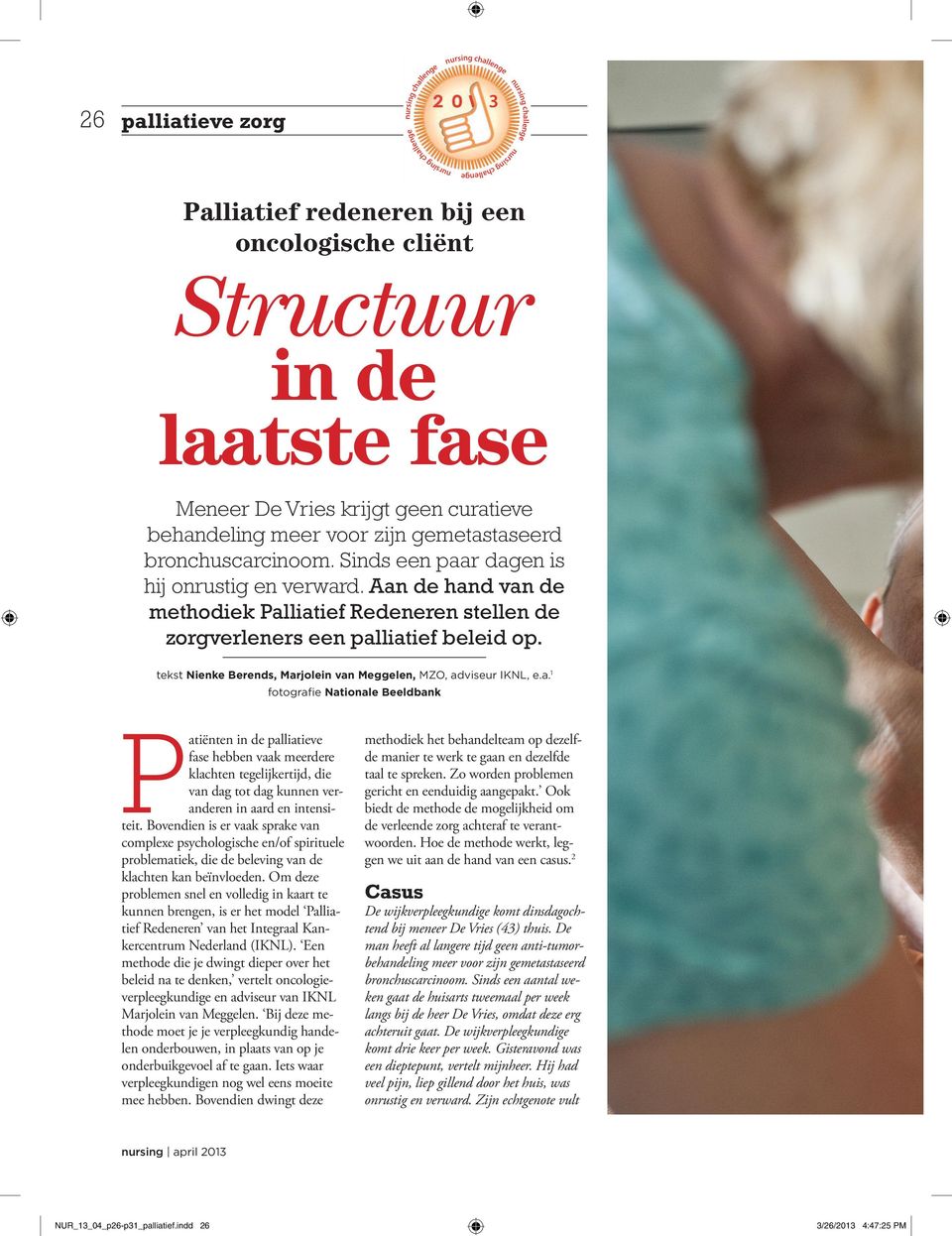 Aan de hand van de methodiek Palliatief Redeneren stellen de zorgverleners een palliatief beleid op. tekst Nienke Berends, Marjolein van Meggelen, MZO, adviseur IKNL, e.a.1 fotograﬁe Nationale Beeldbank P atiënten in de palliatieve fase hebben vaak meerdere klachten tegelijkertijd, die van dag tot dag kunnen veranderen in aard en intensiteit.