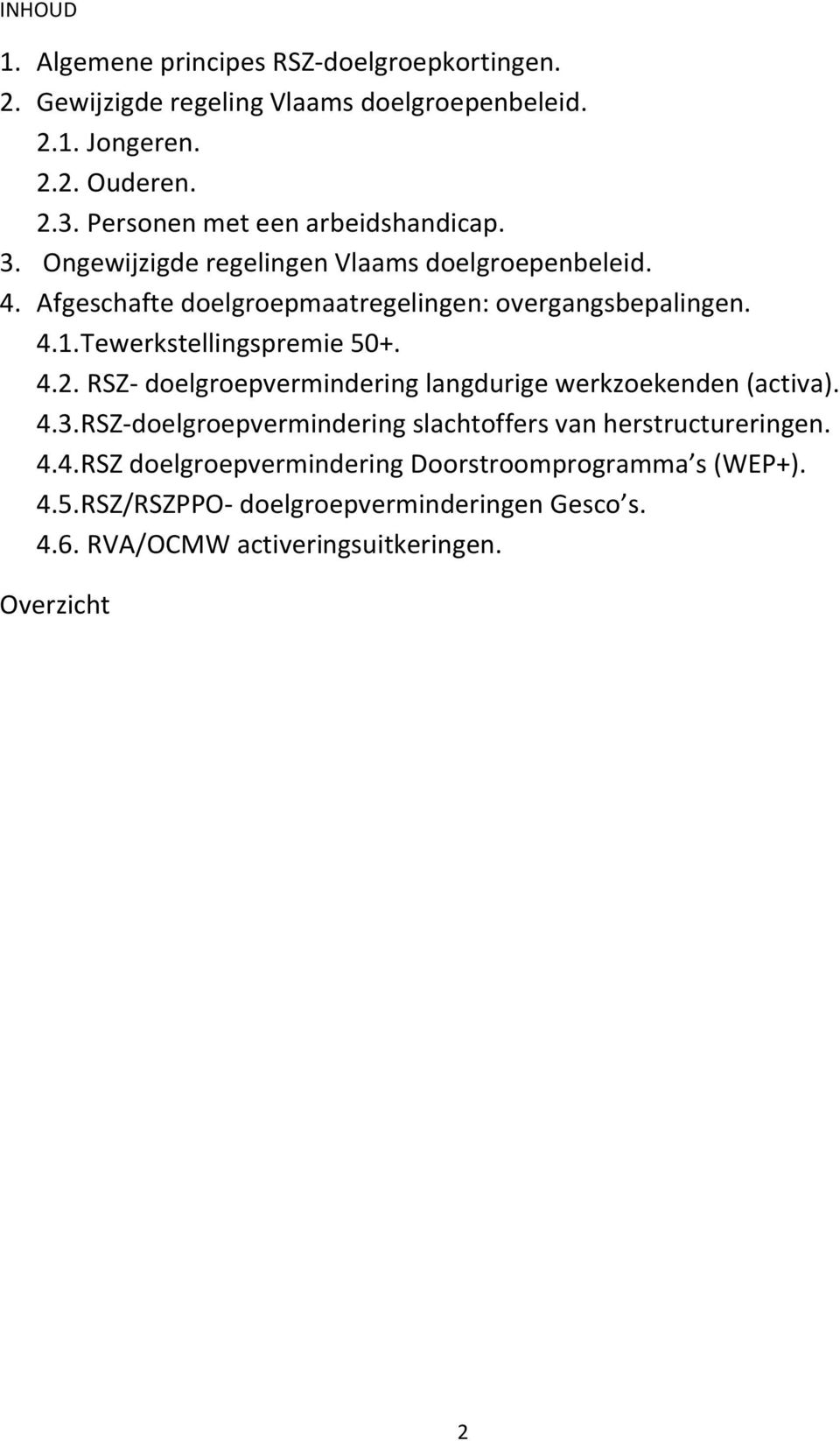 Tewerkstellingspremie 50+. 4.2. RSZ- doelgroepvermindering langdurige werkzoekenden (activa). 4.3.