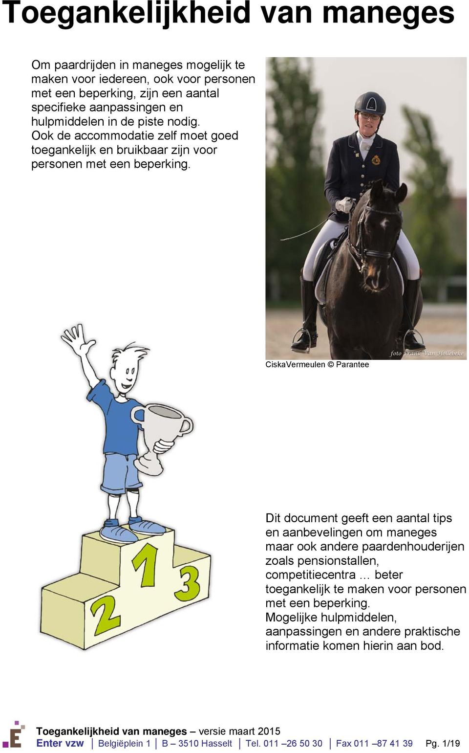 CiskaVermeulen Parantee Dit document geeft een aantal tips en aanbevelingen om maneges maar ook andere paardenhouderijen zoals pensionstallen, competitiecentra beter
