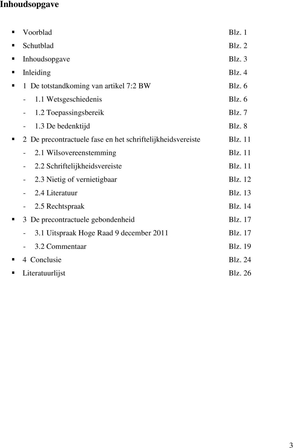 11-2.1 Wilsovereenstemming Blz. 11-2.2 Schriftelijkheidsvereiste Blz. 11-2.3 Nietig of vernietigbaar Blz. 12-2.4 Literatuur Blz. 13-2.