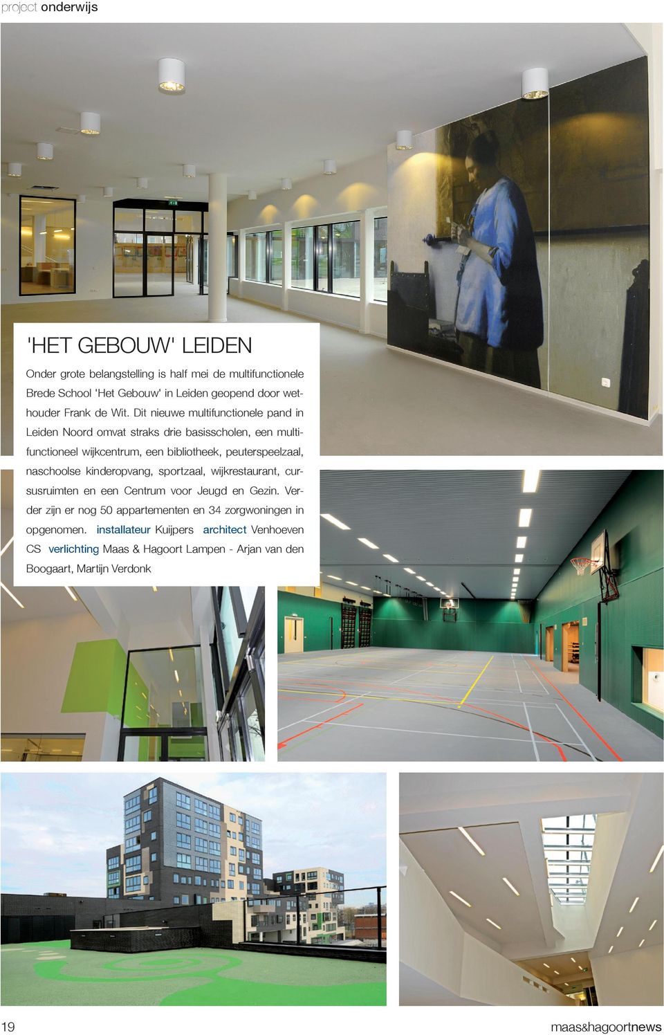Dit nieuwe multifunctionele pand in Leiden Noord omvat straks drie basisscholen, een multifunctioneel wijkcentrum, een bibliotheek, peuterspeelzaal,