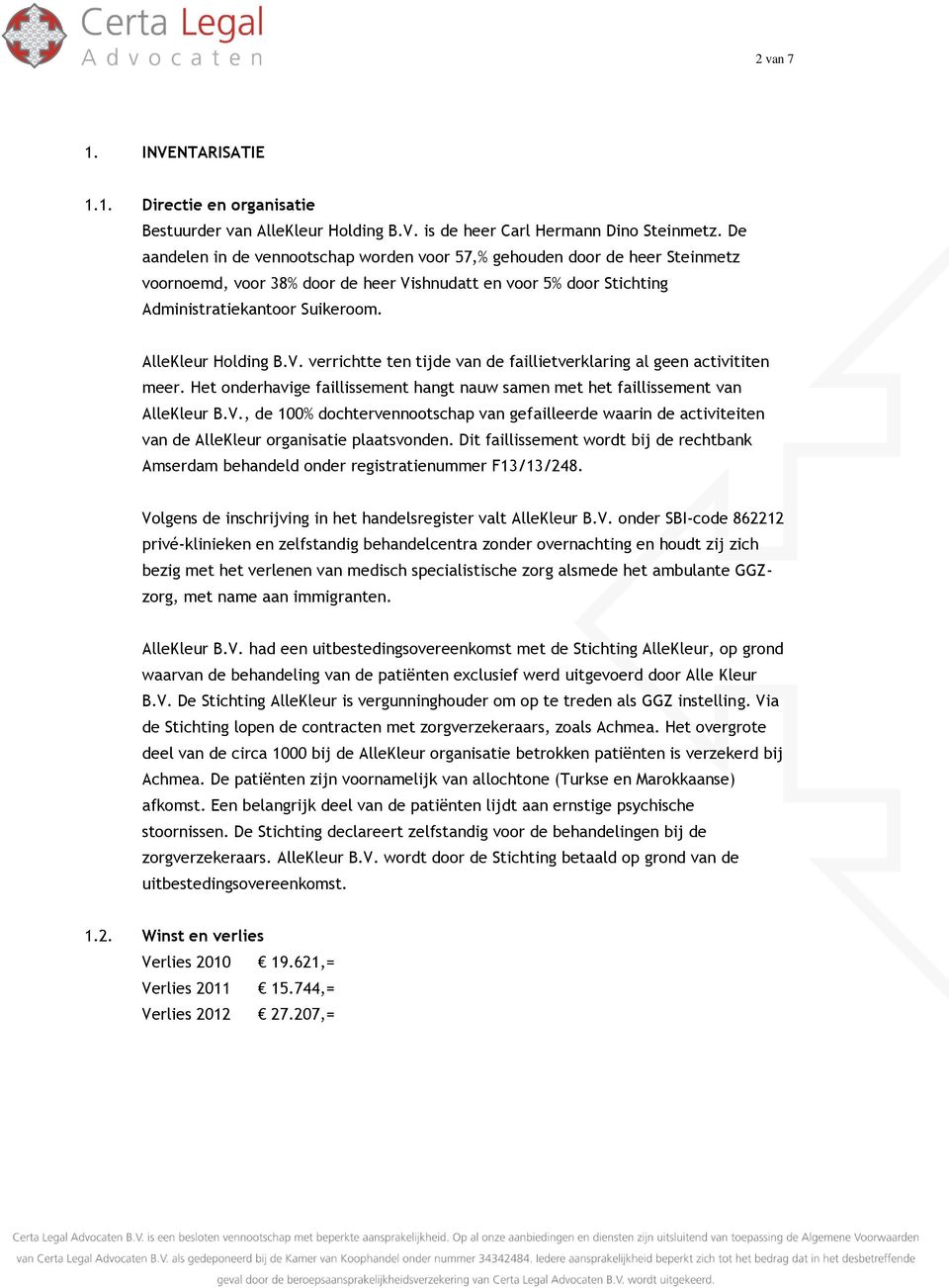 AlleKleur Holding B.V. verrichtte ten tijde van de faillietverklaring al geen activititen meer. Het onderhavige faillissement hangt nauw samen met het faillissement van AlleKleur B.V., de 100% dochtervennootschap van gefailleerde waarin de activiteiten van de AlleKleur organisatie plaatsvonden.