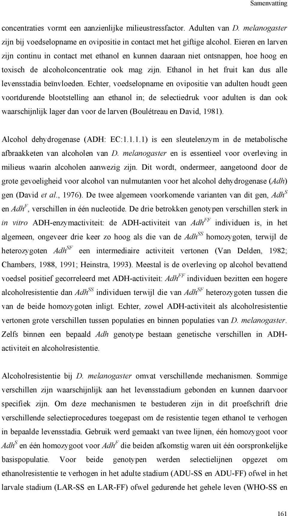 Ethanol in het fruit kan dus alle levensstadia beïnvloeden.