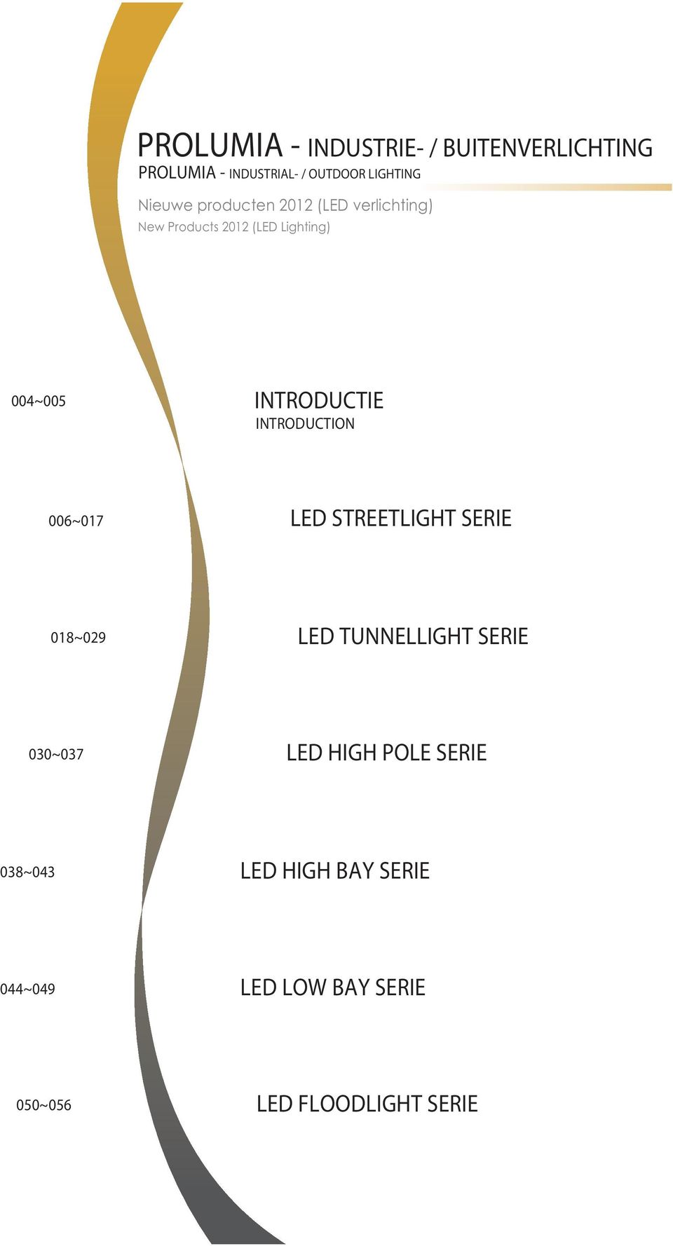 INTRODUCTIE INTRODUCTION 6~17 LED STREETLIGHT SERIE 18~29 LED TUNNELLIGHT SERIE 3~37