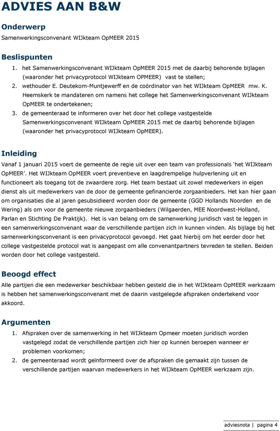 Deutekom-Muntjewerff en de coördinator van het WIJkteam OpMEER mw. K. Heemskerk te mandateren om namens het college het Samenwerkingsconvenant WIJkteam OpMEER te ondertekenen; 3.