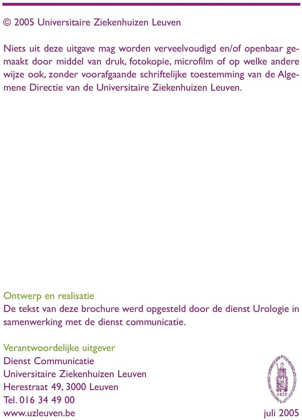 Leuven. Ontwerp en realisatie De tekst van deze brochure werd opgesteld door de dienst Urologie in samenwerking met de dienst communicatie.