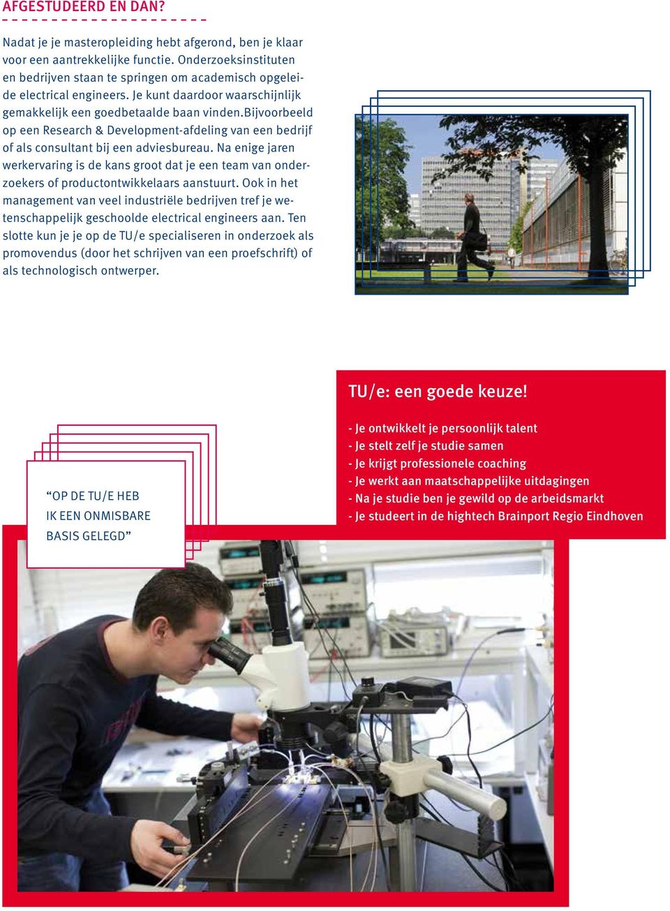 bijvoorbeeld op een Research & Development-afdeling van een bedrijf of als consultant bij een adviesbureau.