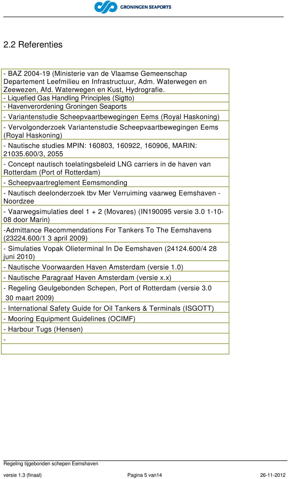 Scheepvaartbewegingen Eems (Royal Haskoning) - Nautische studies MPIN: 160803, 160922, 160906, MARIN: 21035.