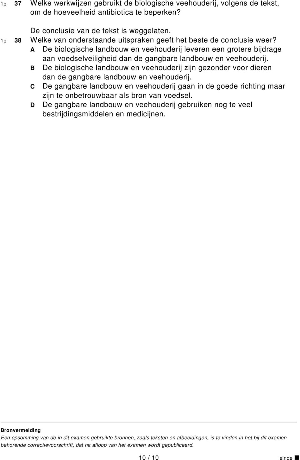 A De biologische landbouw en veehouderij leveren een grotere bijdrage aan voedselveiligheid dan de gangbare landbouw en veehouderij.