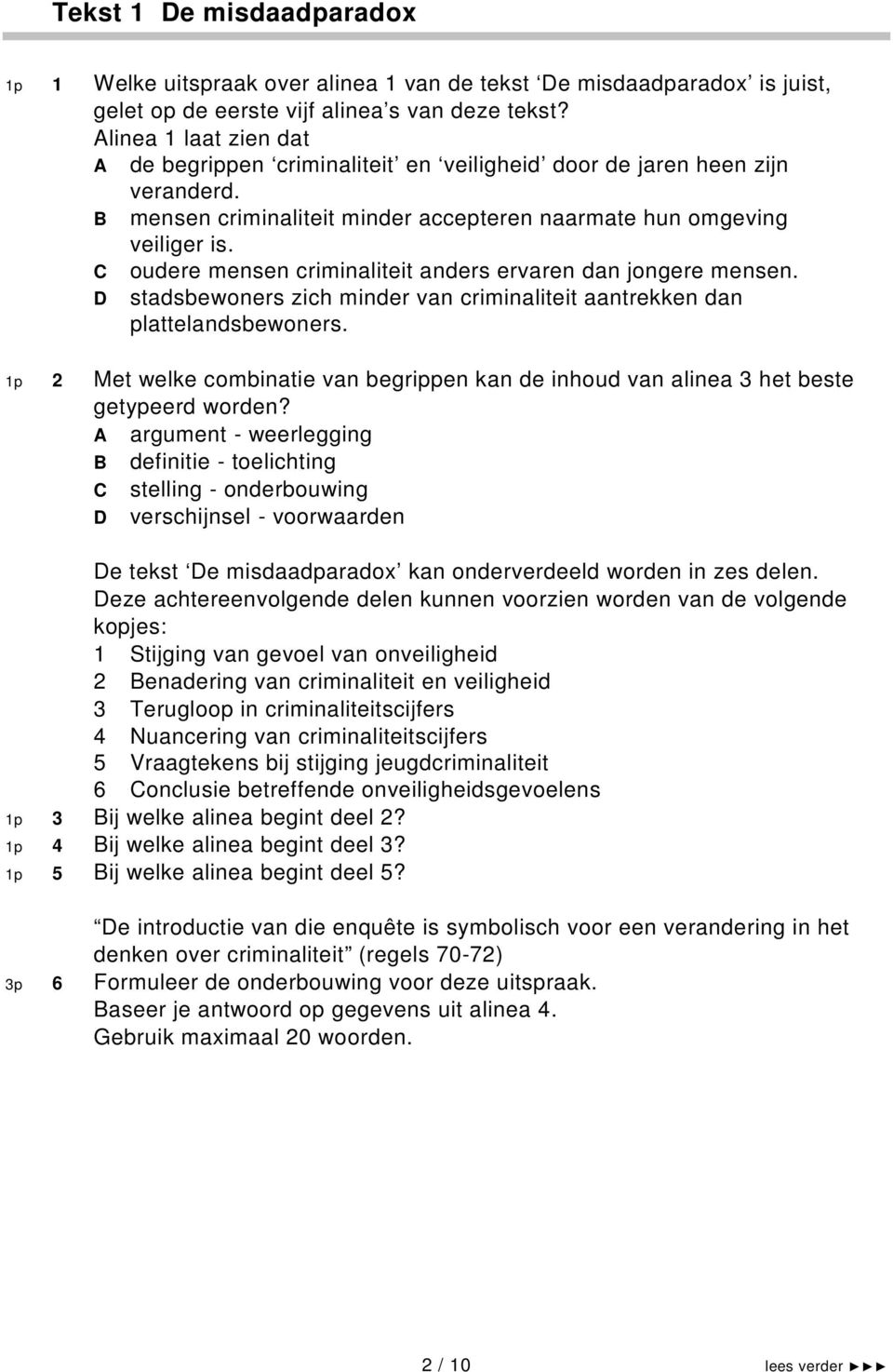 C D oudere mensen criminaliteit anders ervaren dan jongere mensen. stadsbewoners zich minder van criminaliteit aantrekken dan plattelandsbewoners.