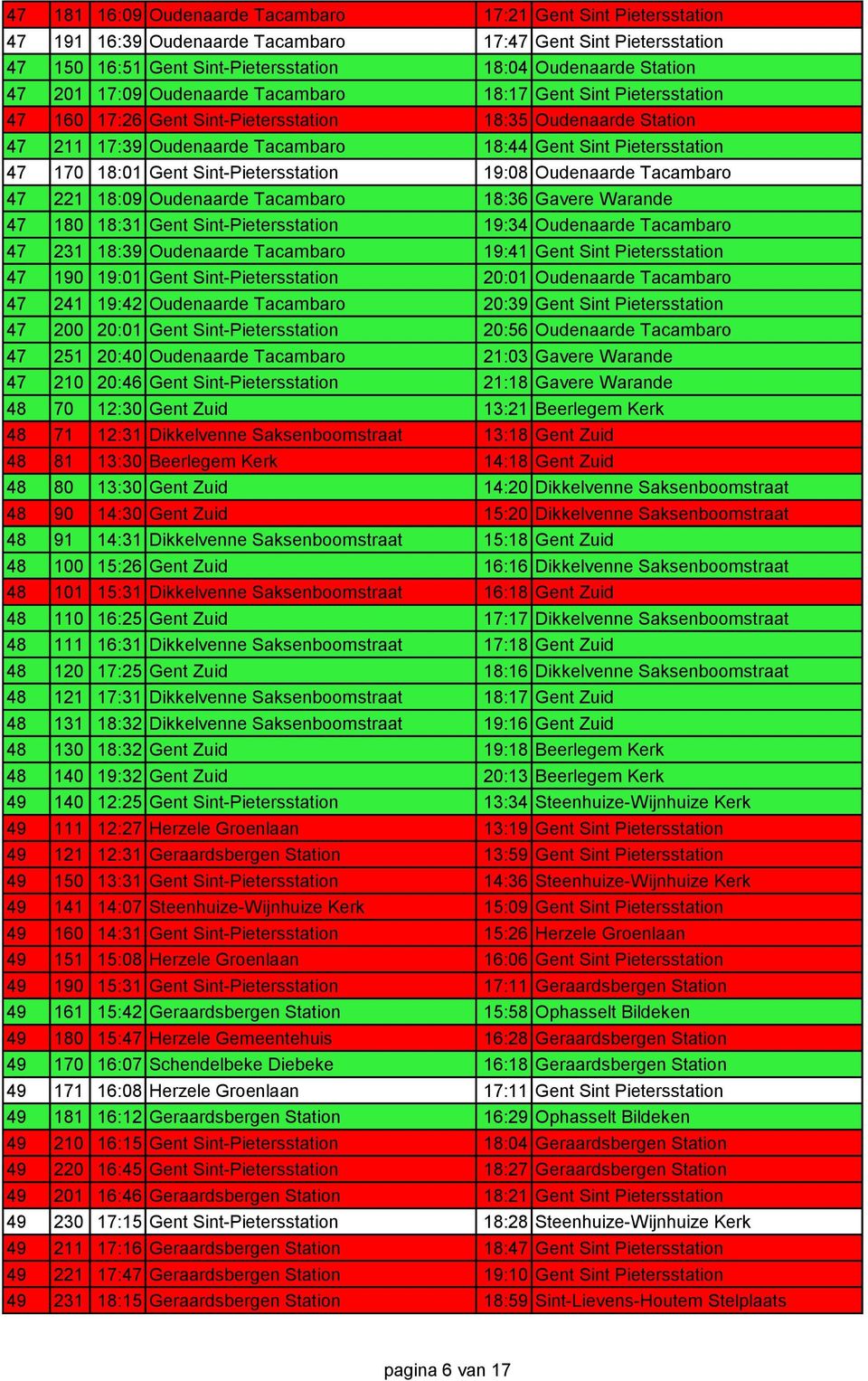 Gent Sint-Pietersstation 19:08 Oudenaarde Tacambaro 47 221 18:09 Oudenaarde Tacambaro 18:36 Gavere Warande 47 180 18:31 Gent Sint-Pietersstation 19:34 Oudenaarde Tacambaro 47 231 18:39 Oudenaarde