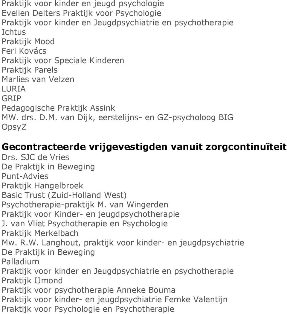 SJC de Vries De Praktijk in Beweging Punt-Advies Praktijk Hangelbroek Basic Trust (Zuid-Holland West) Psychotherapie-praktijk M. van Wingerden Praktijk voor Kinder- en jeugdpsychotherapie J.