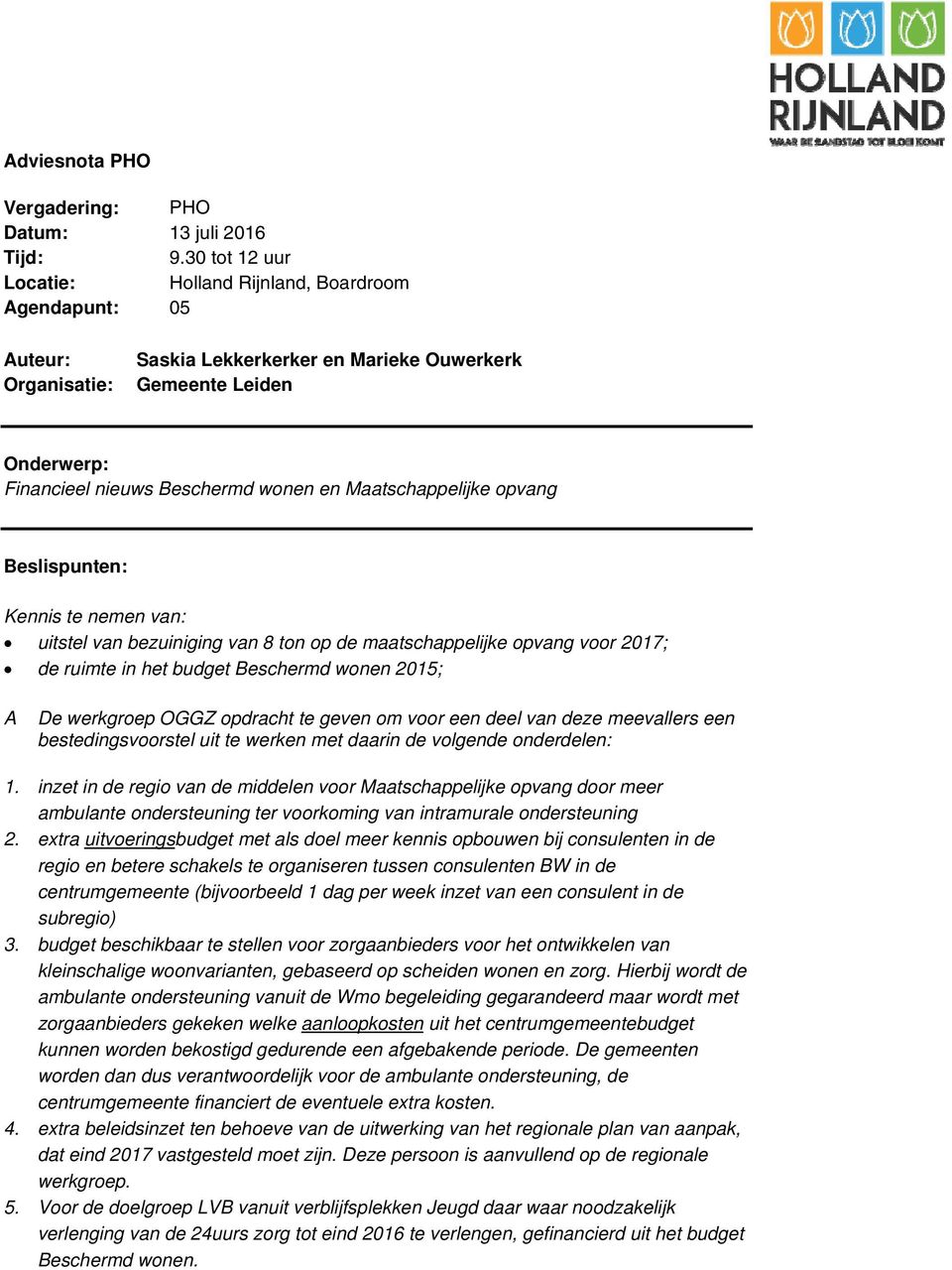 Maatschappelijke opvang Beslispunten: Kennis te nemen van: uitstel van bezuiniging van 8 ton op de maatschappelijke opvang voor 2017; de ruimte in het budget Beschermd wonen 2015; A De werkgroep OGGZ